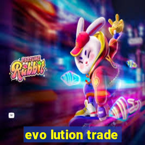 evo lution trade